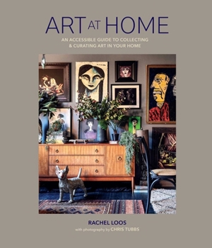 Hardcover Art at Home: An Accessible Guide to Collecting and Curating Art in Your Home Book