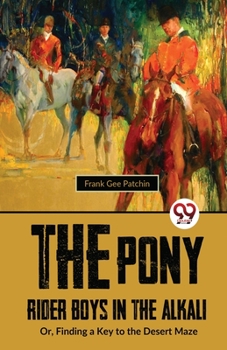 The Pony Rider Boys In The Alkali Or, Finding A Key To The Desert Maze - Book #5 of the Pony Rider Boys