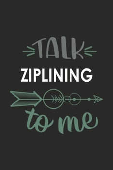 Talk ZIPLINING To Me Cute  ZIPLINING Lovers ZIPLINING OBSESSION Notebook A beautiful: Lined Notebook / Journal Gift, , 120 Pages, 6 x 9 inches , ... Lover, Personalized Journal, Customized Journ