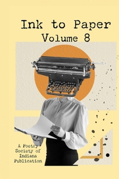 Ink to Paper, Volume 8: A Poetry Society of Indiana Anthology