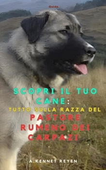 Scopri il Tuo Cane: Tutto sulla razza: del Pastore Rumeno dei Carpazi