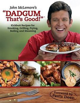 Paperback Dadgum That's Good!: Kickbutt Rececipes for Smoking, Grilling, Frying, Boiling and Steaming Book