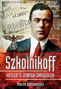 Hardcover Szkolnikoff: Hitler's Jewish Smuggler Book