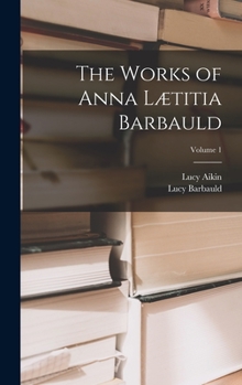 Hardcover The Works of Anna Lætitia Barbauld; Volume 1 Book