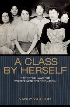 Hardcover A Class by Herself: Protective Laws for Women Workers, 1890s-1990s Book
