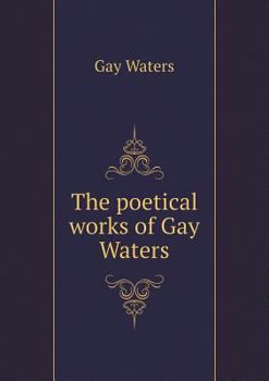 Paperback The poetical works of Gay Waters Book