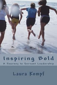 Paperback Inspiring Bold: A Journey to Servant Leadership Book