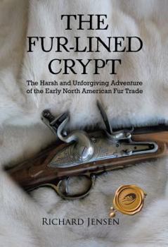 Paperback The Fur-Lined Crypt: The Harsh and Unforgiving Adventure of the Early North American Fur Trade Book