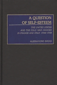 Hardcover A Question of Self-Esteem: The United States and the Cold War Choices in France and Italy, 1944-1958 Book