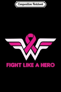 Composition Notebook: Fight Like a Hero -Breast Cancer Awareness -Hope Pink Ribbon  Journal/Notebook Blank Lined Ruled 6x9 100 Pages