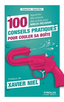 Paperback 100 conseils pratiques pour couler sa boîte: Apprenez des erreurs des autres pour mieux réussir. [French] Book