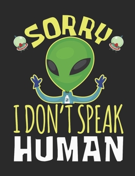 Paperback Sorry I Don't Speak Human: Alien Notebook, Blank Paperback UFO Book to write in, 150 pages, college ruled Book