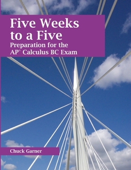 Paperback Five Weeks to a Five: Preparation for the AP Calculus BC Exam Book