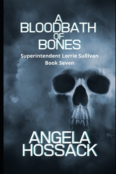 A Bloodbath of Bones: The Superintendent Lorrie Sullivan Series Book Seven