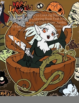 Horror Creatures Coloring Book: An Adult Horror Coloring Book Featuring Over 30 Pages of Giant Super Jumbo Large Designs of Evil Horror Creatures to Color for Fun and Boredom