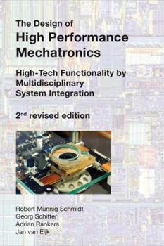 Hardcover The Design of High Performance Mechatronics - 2nd Revised Edition: High-Tech Functionality by Multidisciplinary System Integration Book