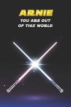 Arnie You Are Out Of This World: Unique Personalised Full Lined Sci-Fi Journal Diary Notebook Gift For A Boy Called Arnie - 100 Pages - Perfect for ... Journal For Home, School College Or Work.