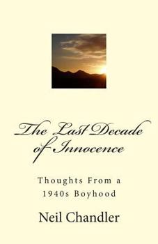 Paperback The Last Decade of Innocence: Thoughts From a 1940s Boyhood Book