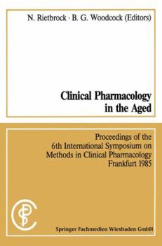 Clinical Pharmacology in the Aged / Klinische Pharmakologie Im Alter: Proceedings of the 6th International Symposium on Methods in Clinical Pharmacology, Frankfurt 1985 / Vortrage Des 6. International