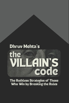 Paperback The Villain's Code: The Ruthless Strategies of Those Who Win by Breaking the Rules Book