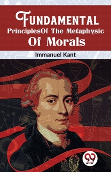 Paperback Fundamental Principles Of The Metaphysic Of Morals Book