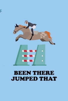 Been There Jumped That: All Purpose 6x9 Blank Lined Notebook Journal Way Better Than A Card Trendy Unique Gift Blue Sky Equestrian