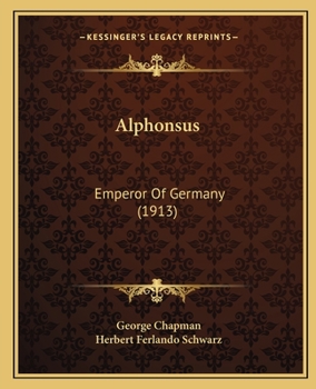 Alphonsus, Emperor of Germany, Reprinted in Facsimile From the Edition of 1654;