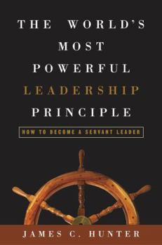 Hardcover The World's Most Powerful Leadership Principle: How to Become a Servant Leader Book