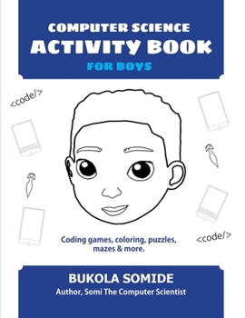 Paperback Computer Science Activity Book for Boys: Coding games, coloring, puzzles, mazes & more Book