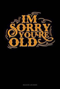 Paperback Im Sorry You're Old: Mileage Log Book