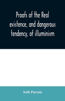Paperback Proofs of the real existence, and dangerous tendency, of illuminism: containing an abstract of the most interesting parts of what Dr. Robison and the Book