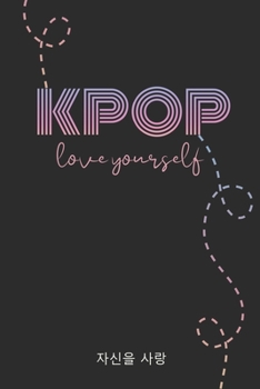 Paperback KPOP, Love Yourself: K-pop 110 Lined Pages Journal &Notebook, Kpop gift, Kpop accessories, unique gifts for teenage girls (Best Friends, Lo Book