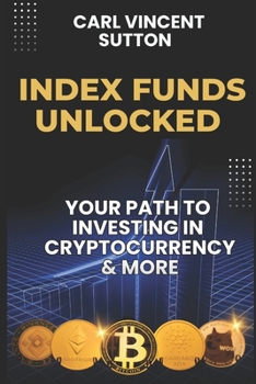 Paperback Index Funds Unlocked: Your Path to Investing in Cryptocurrency and More Book