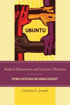 Paperback Radical Humanism and Generous Tolerance: Soyinka on Religion and Human Solidarity Book