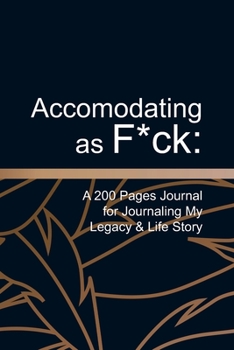 Paperback Accomodating as F*ck: A 200 Pages Journal for Journaling My Legacy & Life Story Book