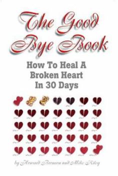 Paperback The Good Bye Book: How to Heal a Broken Heart in 30 Days Book