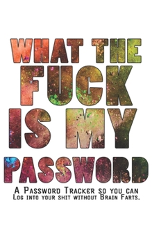 Paperback What The F*ck Is My Password Journal: Internet Password Logbook - The Personal Internet Address & Password Journal A Password Tracker So You Can Log I Book