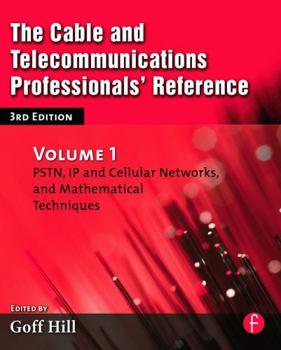 Paperback The Cable and Telecommunications Professionals' Reference: PSTN, IP and Cellular Networks, and Mathematical Techniques Book