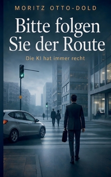 Paperback Bitte folgen Sie der Route: Die KI hat immer recht [German] Book