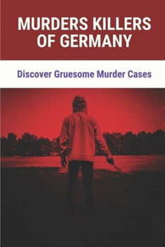 Paperback Murders Killers Of Germany: Discover Gruesome Murder Cases: True Murder Cases Book