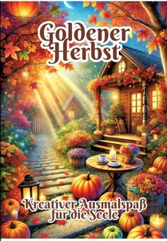 Goldener Herbst: Kreativer Ausmalspaß für die Seele (German Edition)
