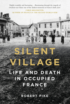 Hardcover Silent Village: Life and Death in Occupied France Book