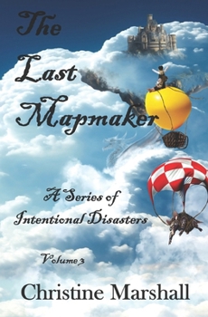 Paperback The Last Mapmaker Volume 3: A Series of Intentional Disasters Book