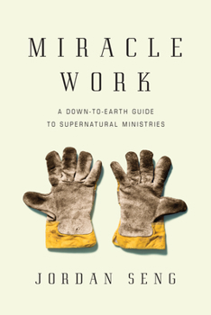 Paperback Miracle Work: A Down-to-Earth Guide to Supernatural Ministries Book