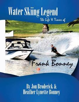 Hardcover Water Skiing Legend The Life and Times of Frank Bonney Book