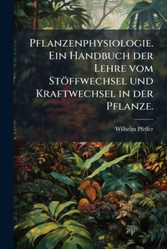 Paperback Pflanzenphysiologie. Ein Handbuch der Lehre vom Stöffwechsel und Kraftwechsel in der Pflanze. [German] Book