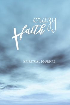 Crazy Faith Spiritual Journal: Blank, Lined Notebook for Daily Positive Meditations, Affirmations, Notes 6x9, 120 Pages