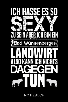Ich hasse es so sexy zu sein aber ich bin ein Bad Wünneberger Landwirt also kann ich nichts dagegen tun: A5 Notizbuch | Liniert 120 Seiten | ... | Muttertag | Namenstag (German Edition)