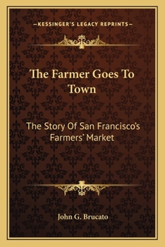 The Farmer Goes To Town: The Story Of San Francisco's Farmers' Market