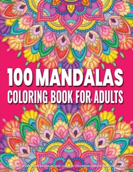 Coloring Book for Adults 100 Mandalas: Adult Mandala Coloring Pages Contains 100 Unique Mandala Coloring Book for Adults Stress Relieving Designs